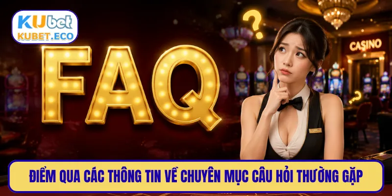 Điểm qua các thông tin về chuyên mục câu hỏi thường gặp